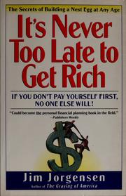 Cover of: It's never too late to get rich: secrets of building a nest egg at any age