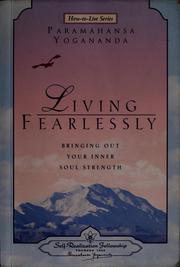 Cover of: Living fearlessly: bringing out your inner soul strength : selections from the talks and writings of Paramahansa Yogananda