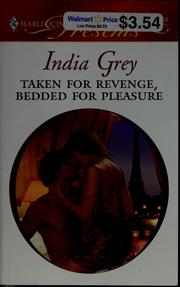 Cover of: Taken for revenge, bedded for pleasure by India Grey