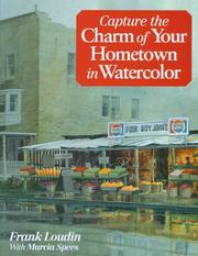 Cover of: Capture the charm of your hometown in watercolor by Frank Loudin