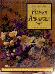 Cover of: The complete flower arranger by Pamela Westland