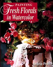 Cover of: Painting fresh florals in watercolor by Arleta Pech