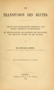 Cover of: Die Transfusion des Blutes: Versuch einer physiologischen Begründung nach eigenen Experimental-Untersuchungen : mit Berücksichtigung der Geschichte, der Indicationen, der operativen Technik und der Statistik