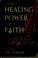 Cover of: The healing power of faith.