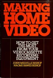 Cover of: Making home video: how to get the most from your video cassette recording equipment