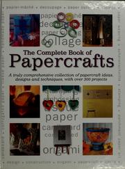 Cover of: The complete book of papercrafts by [project editor: Margaret Malone].