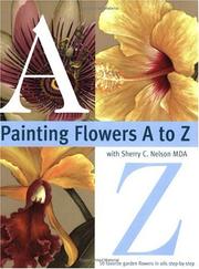 Cover of: Painting Flowers A to Z With Sherry C. Nelson Mda