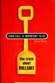 Cover of: Your call is important to us: the truth about bullshit