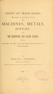 Cover of: Digest of trade-marks (registered in the United States) for machines, metals, jewelry, and the hardware and allied trades by Wallace A. Bartlett