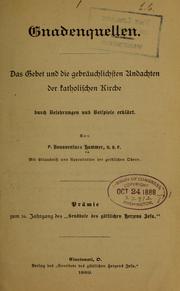 Cover of: Gnadenquellen: Das gebet und die gebräuchlichsten andachten der Katholischen kirche durch belehrungen und beispiele erklärt