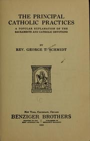 Cover of: The principal Catholic practices | Schmidt, George Thomas