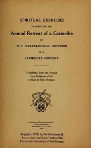 Cover of: Spiritual exercises to serve for the annual retreat of a Carmelite by by the ecclesiastical superior of a Carmelite convent, tr. from the French by a religious of the Carmel of New Orleans.