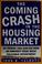 Cover of: The coming crash in the housing market