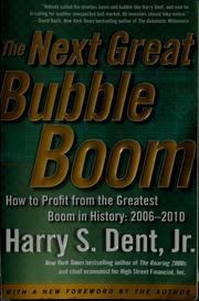 Cover of: The next great bubble boom: how to profit from the greatest boom in history, 2006-2010