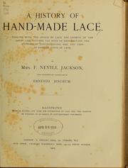 Cover of: A history of hand-made lace.: Dealing with the origin of lace, the growth of the great lace centres, the mode of manufacture, the methods of distinguishing and the care of various kinds of lace ...
