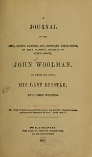 Cover of: A journal of the life, gospel labours, and Christian experiences, of that faithful minister of Jesus Christ, John Woolman