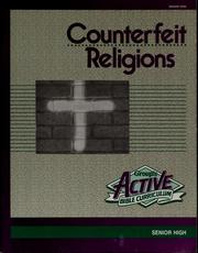 Cover of: Counterfeit religions: a 4-week course to help senior highers understand and avoid the dangers of cults, the occult and New Age beliefs