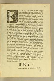 Cover of: Eu Elrey. Faço saber aos que este alvará com força de ley virem, que sendome presentes em consulta da Junta do Commercio destes reinos, e seus dominios, que mandei ver por pessoas do meu conselho, doutas, e timoratas ..