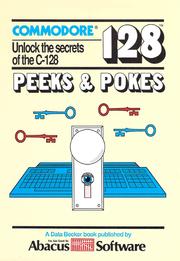 Cover of: Commodore 128 Peeks and Pokes: Unlock the secrets of the C-128