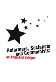 Cover of: Reformers, Socialists and Communists: An Anarchist Critique