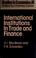 Cover of: International institutions in trade and finance