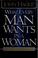 Cover of: What every man wants in a woman