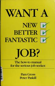 Cover of: Want a new, better, fantastic job?: a how-to manual for the serious job seeker