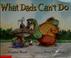 Cover of: What dads can't do