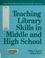 Cover of: Teaching library skills in middle and high school