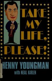 Take my life, please! by Henny Youngman