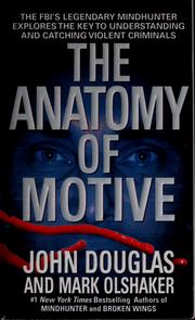 The anatomy of motive by John E. Douglas