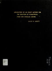 Cover of: Application of an exact method for the solution of symmetrical fixed end circular arches | Allen W. Abbott