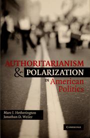 Authoritarianism and polarization in American politics by Marc J. Hetherington, Marc J. Hetherington, Jonathan D. Weiler