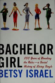 Cover of: Bachelor girl: 100 years of breaking the rules--a social history of living single