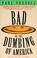 Cover of: BAD, or, The dumbing of America