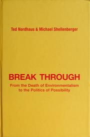 Cover of: Break through: from the death of environmentalism to the politics of possibility