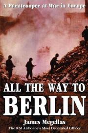 Cover of: All the way to Berlin by James Megellas