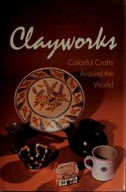 Cover of: Clayworks: colorful crafts around the world
