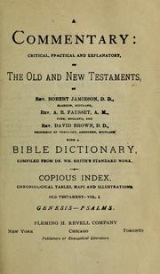 Cover of: A commentary, critical, practical, and explanatory, on the Old and New Testaments : with a Bible dictionary, compiled from Dr. Wm. Smith's standard work, and a copious index, chronological tables, maps and illustrations