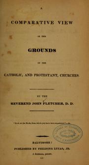 Cover of: A comparative view of the grounds of the Catholic, and Protestant, churches...