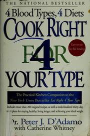 Cover of: Cook right 4 your type: the practical kitchen companion to eat right 4 your type, including more than 200 original recipes, as well as individualized 30-day meal plans for staying healthy, living longer, and achieving your ideal weight