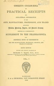 Cover of: Cooley's cyclopaedia of practical receipts and collateral information in the arts, manufactures, professions, and trades including medicine, pharmacy, hygiene, and domestic economy