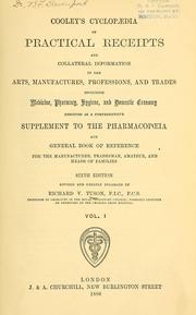 Cover of: Cooley's cyclopaedia of practical receipts and collateral information in the arts, manufactures, professions, and trades including medicine, pharmacy, hygiene, and domestic economy by Arnold James Cooley