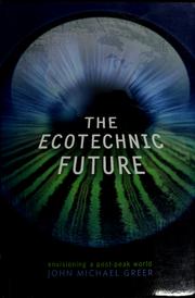 Cover of: The ecotechnic future: envisioning a post-peak world