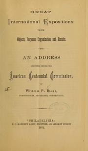 Cover of: Great international expositions: their objects, purposes, organization, and results. An address before the American centennial commission