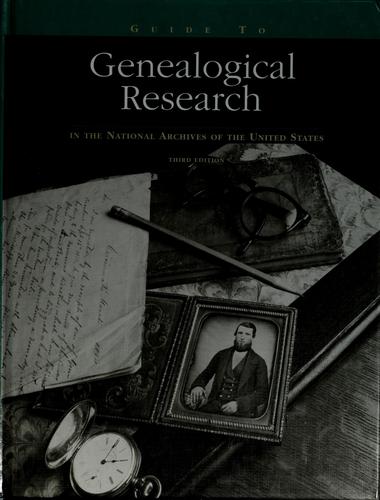 Guide to genealogical research in the National Archives of the United States by United States. National Archives and Records Administration.