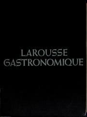 Cover of: Larousse gastronomique: the encyclopedia of food, wine & cookery.