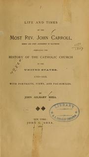 Life and times of the Most Rev. John Carroll, bishop and first archibishop of Baltimore by John Gilmary Shea