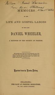 Cover of: Memoirs of the life and gospel labors of the late Daniel Wheeler: a minister of the Society of Friends