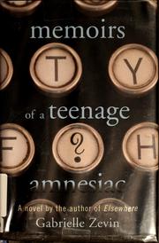 Cover of: Memoirs of a teenage amnesiac by Gabrielle Zevin